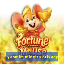 yasmim mineira privacy